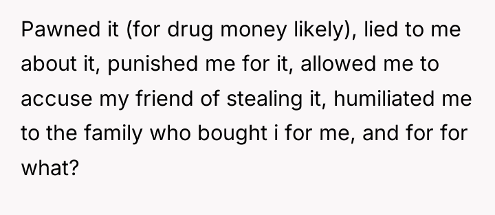 Pawned it (for drug money likely), lied to me about...