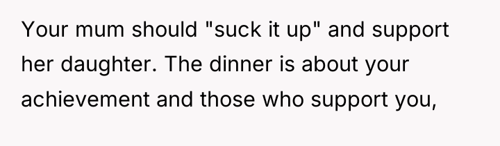 Your mum should "suck it up" and support her daughter....