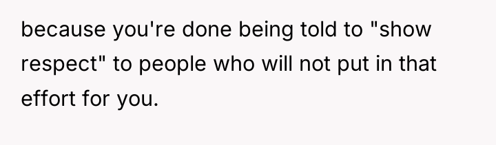 because you're done being told to "show respect" to people...