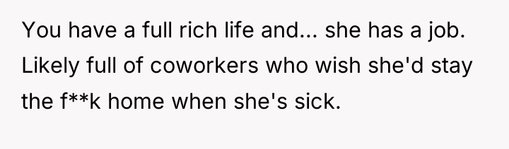 You have a full rich life and... she has a...