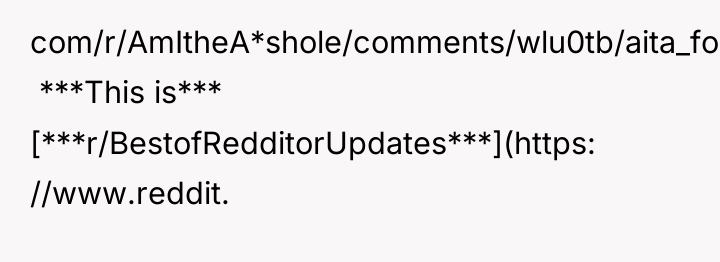 com/r/AmItheA*shole/comments/wlu0tb/aita_for_blocking_access_to_my_food_and/ik8osxv/?context=3) ​ ***This is*** [***r/BestofRedditorUpdates***](https: //www.reddit.