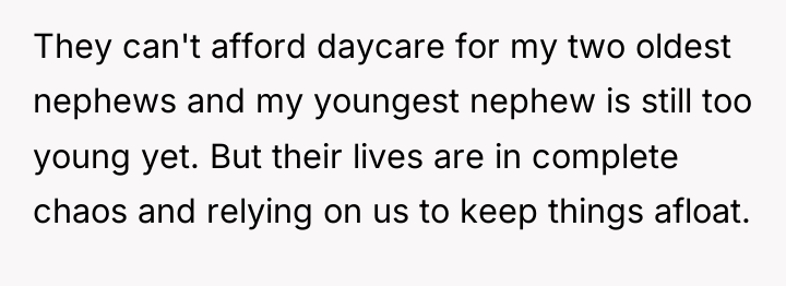 They can't afford daycare for my two oldest nephews and...