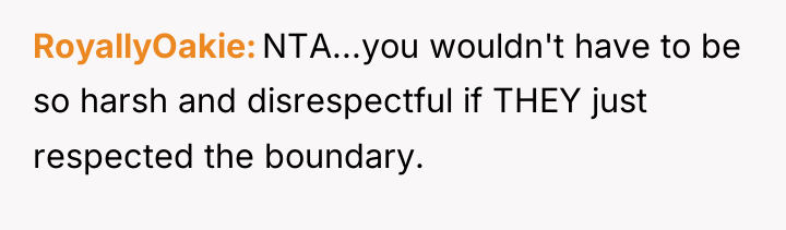 RoyallyOakie NTA...you wouldn't have to be so harsh and disrespectful...