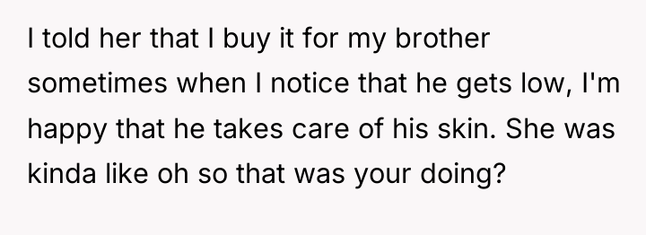 I told her that I buy it for my brother...