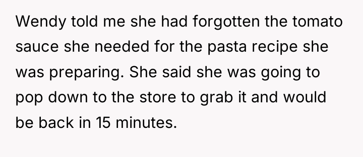 Wendy told me she had forgotten the tomato sauce she...
