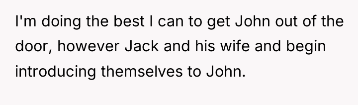 I'm doing the best I can to get John out...