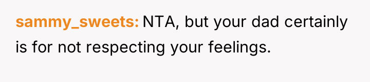 sammy_sweets NTA, but your dad certainly is for not respecting...