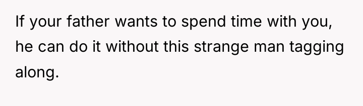 If your father wants to spend time with you, he...