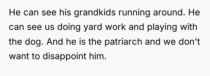 He can see his grandkids running around. He can see...