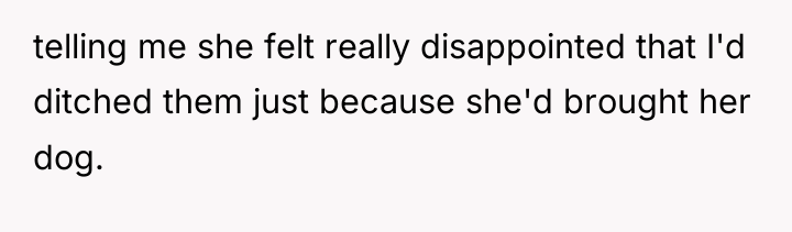 telling me she felt really disappointed that I'd ditched them...