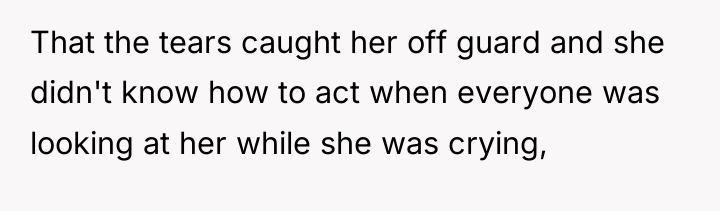 That the tears caught her off guard and she didn't...