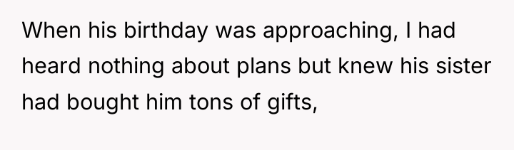 When his birthday was approaching, I had heard nothing about...