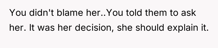 You didn't blame her..You told them to ask her. It...