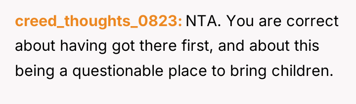 creed_thoughts_0823 NTA. You are correct about having got there first,...