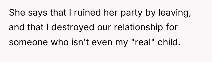 She says that I ruined her party by leaving, and...