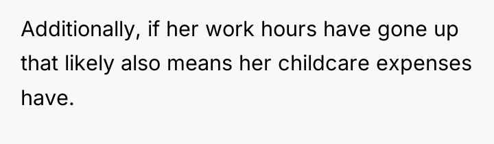 Additionally, if her work hours have gone up that likely...