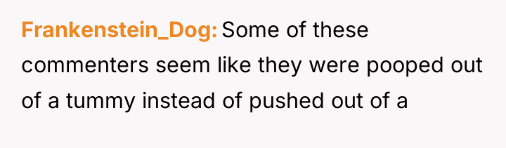 Frankenstein_Dog Some of these commenters seem like they were pooped...