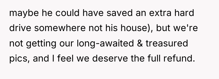 maybe he could have saved an extra hard drive somewhere...