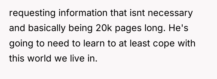 requesting information that isnt necessary and basically being 20k pages...