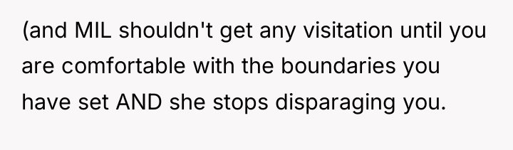 (and MIL shouldn't get any visitation until you are comfortable...