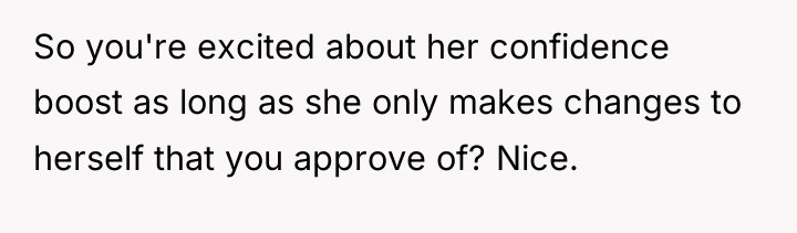 So you're excited about her confidence boost as long as...