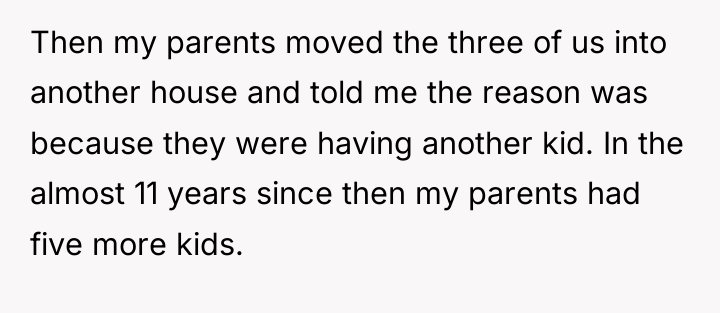 Then my parents moved the three of us into another...