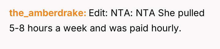 the_amberdrake Edit: NTA: NTA She pulled 5-8 hours a week...