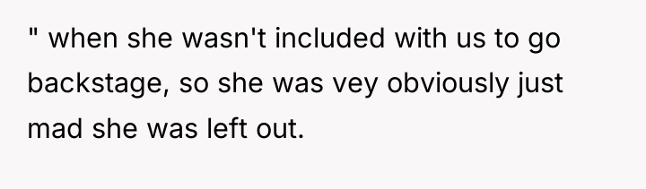 " when she wasn't included with us to go backstage,...