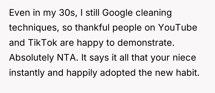 Even in my 30s, I still Google cleaning techniques, so...