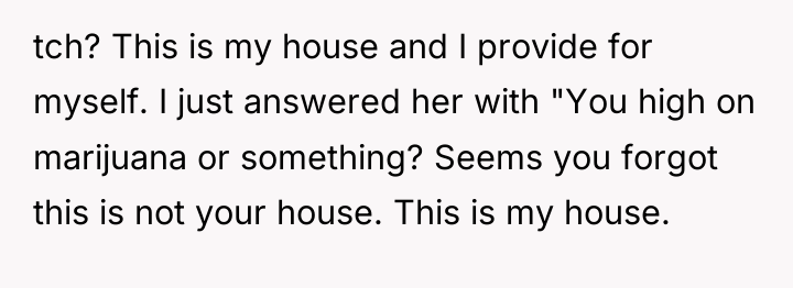 tch? This is my house and I provide for myself....