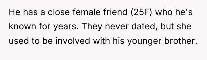 He has a close female friend (25F) who he's known...