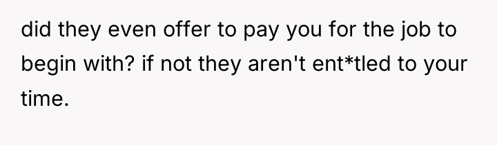 did they even offer to pay you for the job...