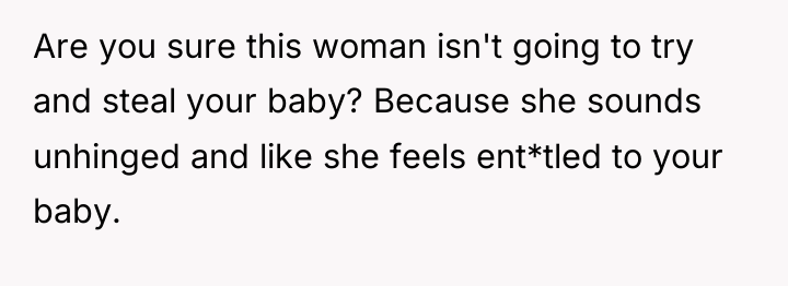 Are you sure this woman isn't going to try and...