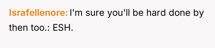 Israfellenore I'm sure you'll be hard done by then too.:...