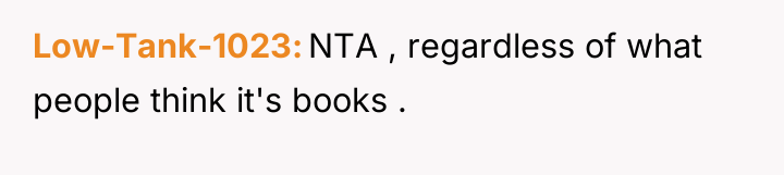 Low-Tank-1023 NTA , regardless of what people think it's books...