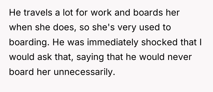 He travels a lot for work and boards her when...