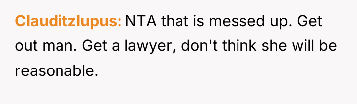 Clauditzlupus NTA that is messed up. Get out man. Get...