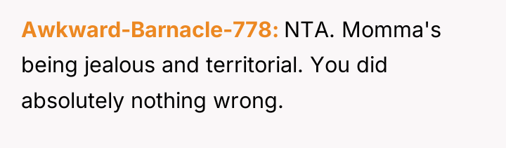 Awkward-Barnacle-778 NTA. Momma's being jealous and territorial. You did absolutely...