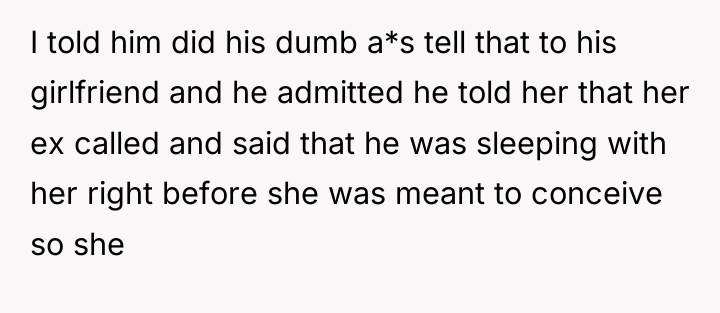 I told him did his dumb a*s tell that to...