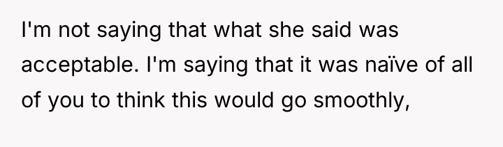 I'm not saying that what she said was acceptable. I'm...