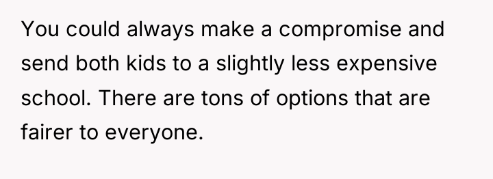 You could always make a compromise and send both kids...
