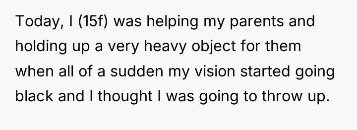 Today, I (15f) was helping my parents and holding up...
