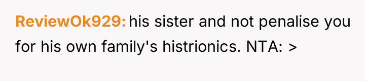 ReviewOk929 his sister and not penalise you for his own...