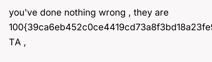 you've done nothing wrong , they are 100{39ca6eb452c0ce4419cd73a8f3bd18a23fe95ab4febb092bc2ab1b542eeea82f} TA ,