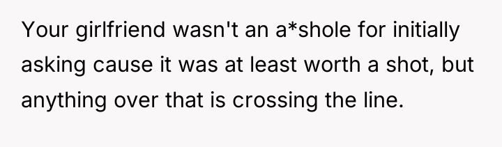 Your girlfriend wasn't an a*shole for initially asking cause it...