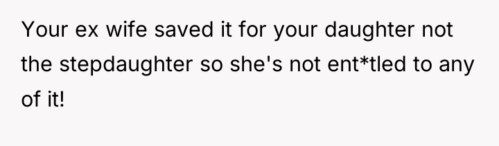 Your ex wife saved it for your daughter not the...