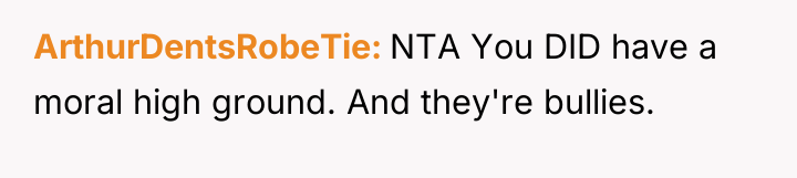 ArthurDentsRobeTie NTA You DID have a moral high ground. And...