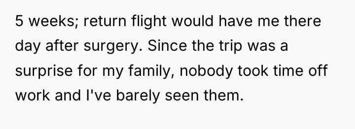5 weeks; return flight would have me there day after...