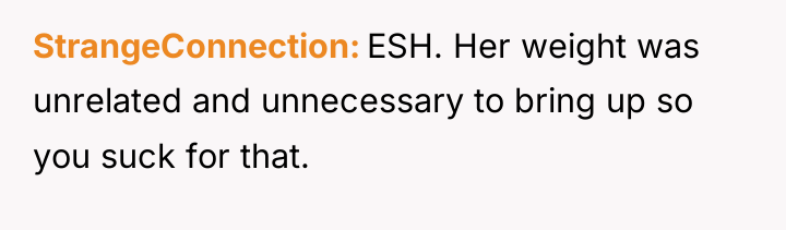 StrangeConnection ESH. Her weight was unrelated and unnecessary to bring...