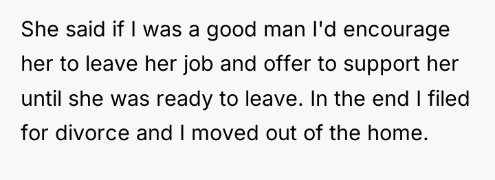 She said if I was a good man I'd encourage...
